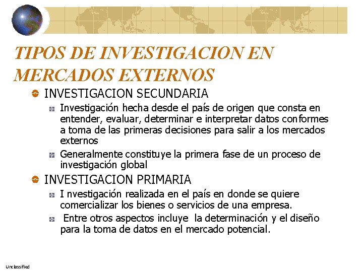 TIPOS DE INVESTIGACION EN MERCADOS EXTERNOS INVESTIGACION SECUNDARIA Investigación hecha desde el país de