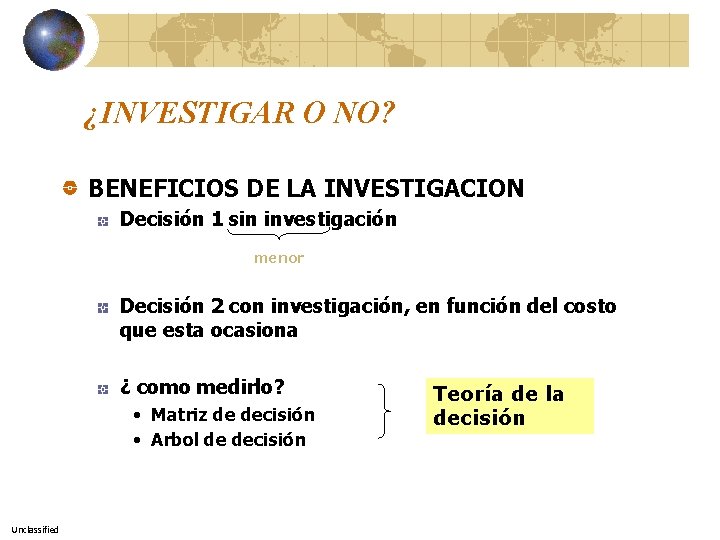 ¿INVESTIGAR O NO? BENEFICIOS DE LA INVESTIGACION Decisión 1 sin investigación menor Decisión 2