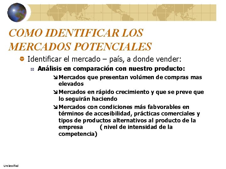 COMO IDENTIFICAR LOS MERCADOS POTENCIALES Identificar el mercado – país, a donde vender: Análisis