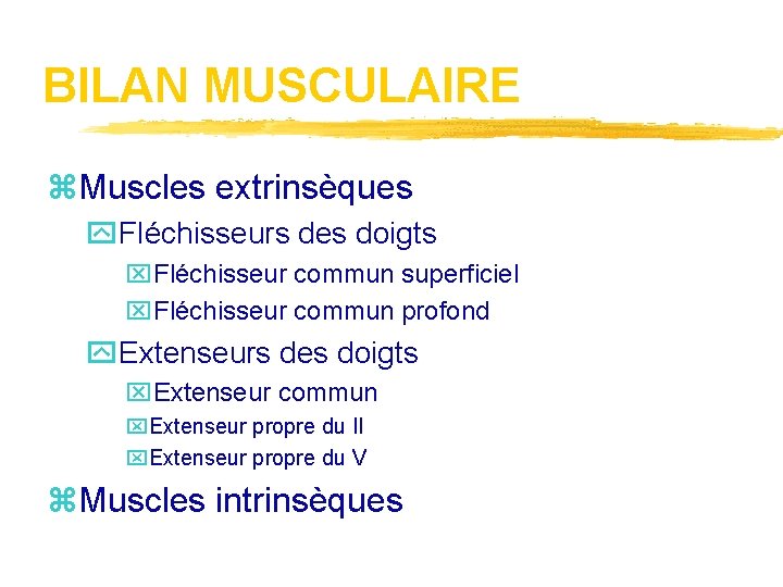 BILAN MUSCULAIRE z. Muscles extrinsèques y. Fléchisseurs des doigts x. Fléchisseur commun superficiel x.