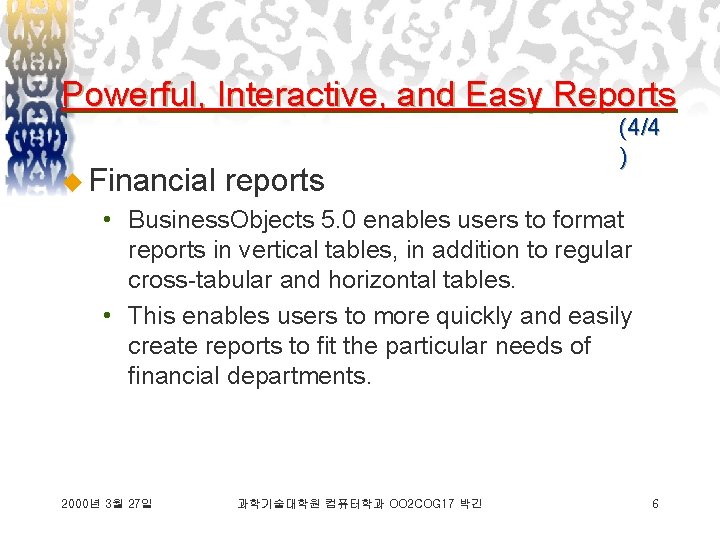 Powerful, Interactive, and Easy Reports u Financial reports (4/4 ) • Business. Objects 5.
