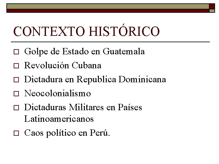 CONTEXTO HISTÓRICO o o o Golpe de Estado en Guatemala Revolución Cubana Dictadura en