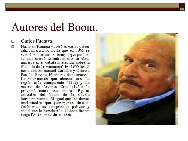 Autores del Boom. o Carlos Fuentes. o Nació en Panamá y vivió en varios