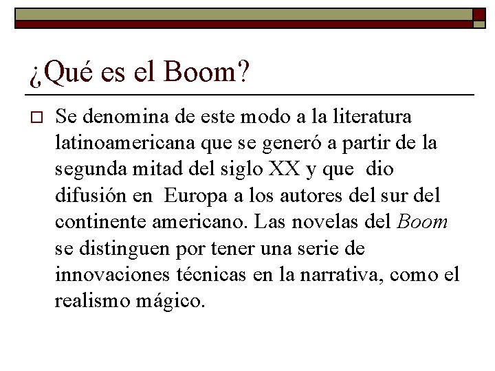 ¿Qué es el Boom? o Se denomina de este modo a la literatura latinoamericana