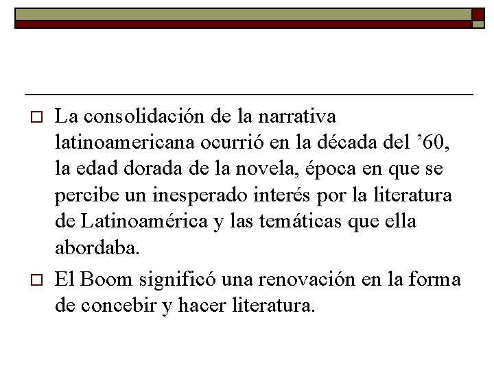 o o La consolidación de la narrativa latinoamericana ocurrió en la década del ’