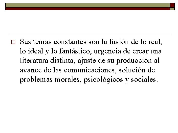 o Sus temas constantes son la fusión de lo real, lo ideal y lo