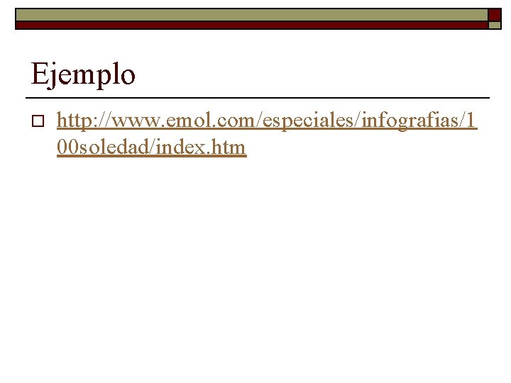 Ejemplo o http: //www. emol. com/especiales/infografias/1 00 soledad/index. htm 
