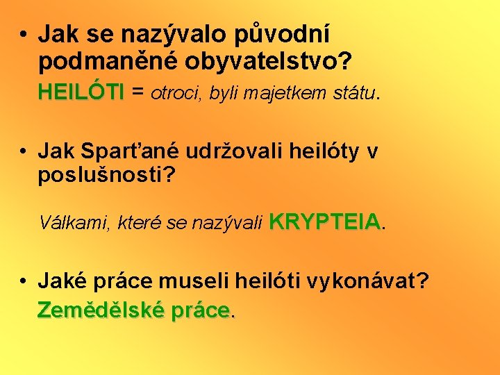  • Jak se nazývalo původní podmaněné obyvatelstvo? HEILÓTI = otroci, byli majetkem státu.