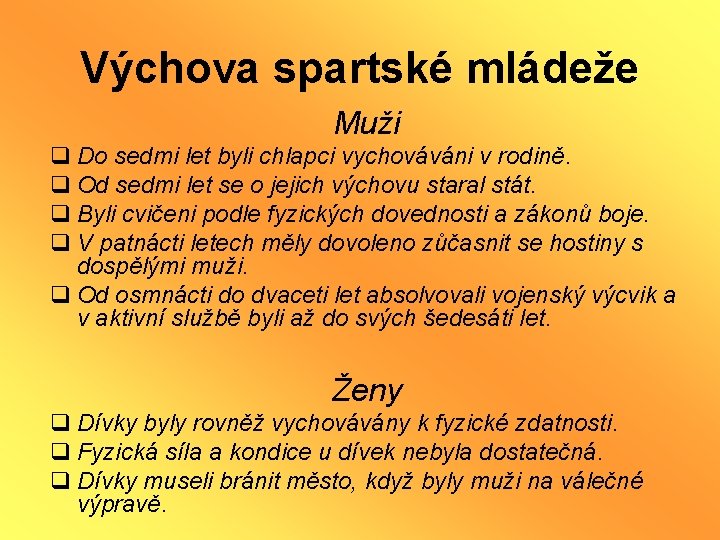 Výchova spartské mládeže Muži q Do sedmi let byli chlapci vychováváni v rodině. q