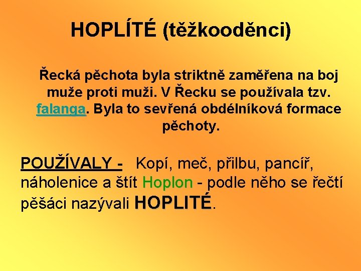 HOPLÍTÉ (těžkooděnci) Řecká pěchota byla striktně zaměřena na boj muže proti muži. V Řecku