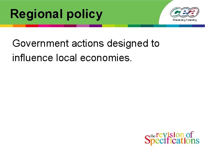 Regional policy Government actions designed to influence local economies. 