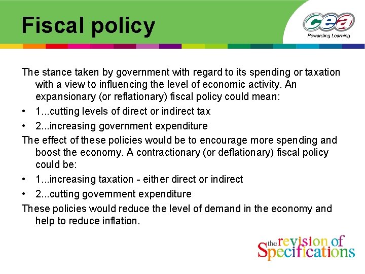 Fiscal policy The stance taken by government with regard to its spending or taxation