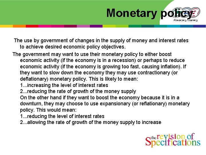 Monetary policy The use by government of changes in the supply of money and