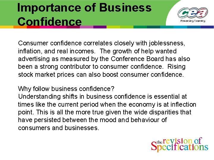 Importance of Business Confidence Consumer confidence correlates closely with joblessness, inflation, and real incomes.