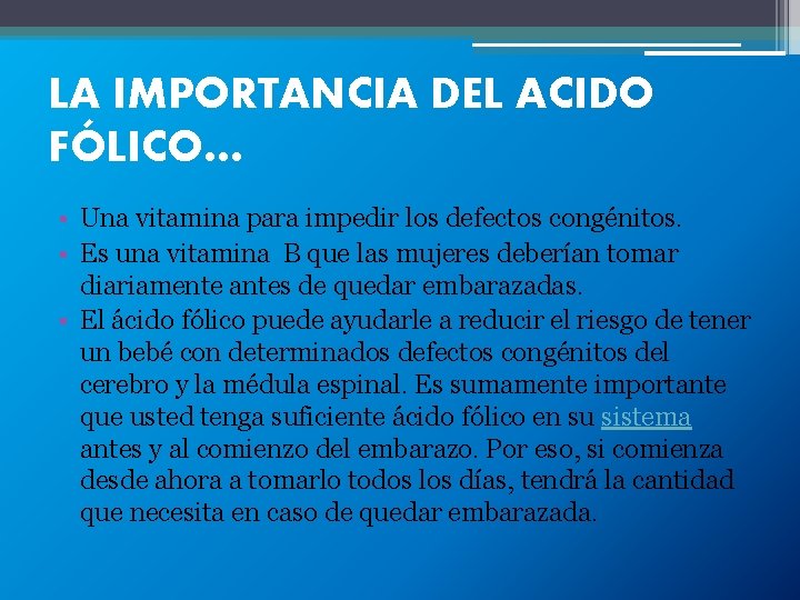 LA IMPORTANCIA DEL ACIDO FÓLICO… • Una vitamina para impedir los defectos congénitos. •
