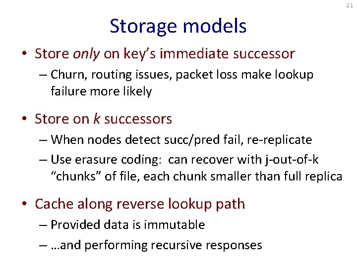 21 Storage models • Store only on key’s immediate successor – Churn, routing issues,