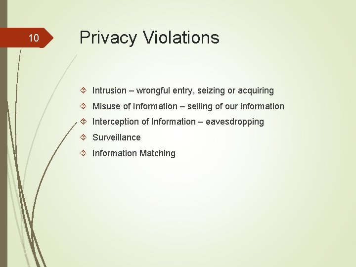 10 Privacy Violations Intrusion – wrongful entry, seizing or acquiring Misuse of Information –