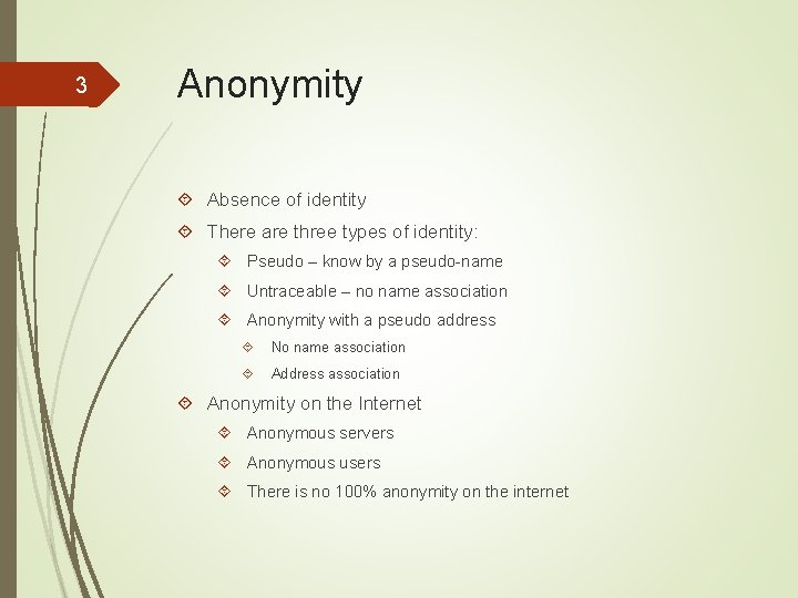3 Anonymity Absence of identity There are three types of identity: Pseudo – know