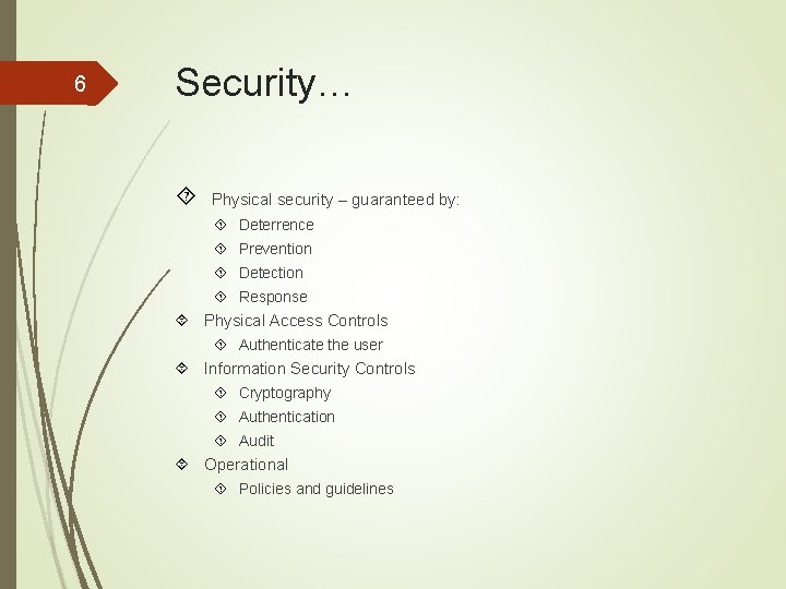 6 Security… Physical security – guaranteed by: Deterrence Prevention Detection Response Physical Access Controls