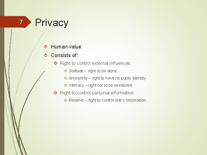 7 Privacy Human value Consists of: Right to control external influences Solitude - right