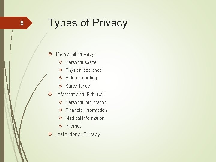 8 Types of Privacy Personal space Physical searches Video recording Surveillance Informational Privacy Personal
