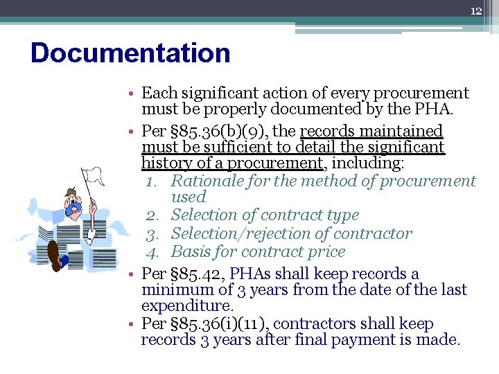 12 Documentation • Each significant action of every procurement must be properly documented by