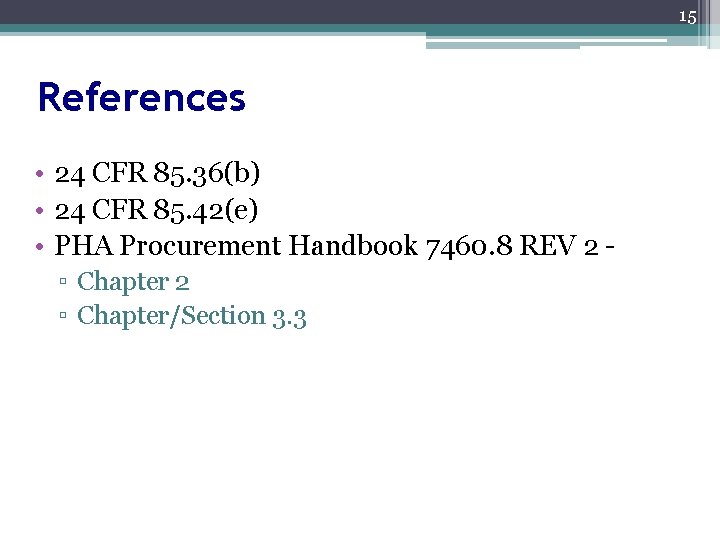 15 References • 24 CFR 85. 36(b) • 24 CFR 85. 42(e) • PHA