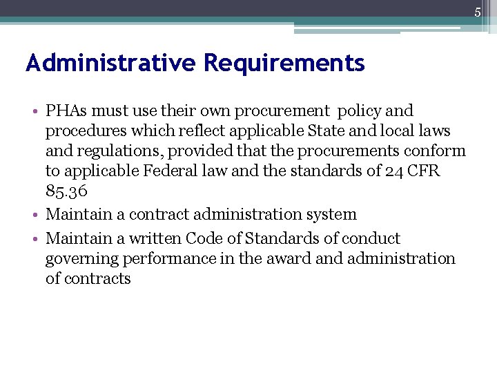 5 Administrative Requirements • PHAs must use their own procurement policy and procedures which