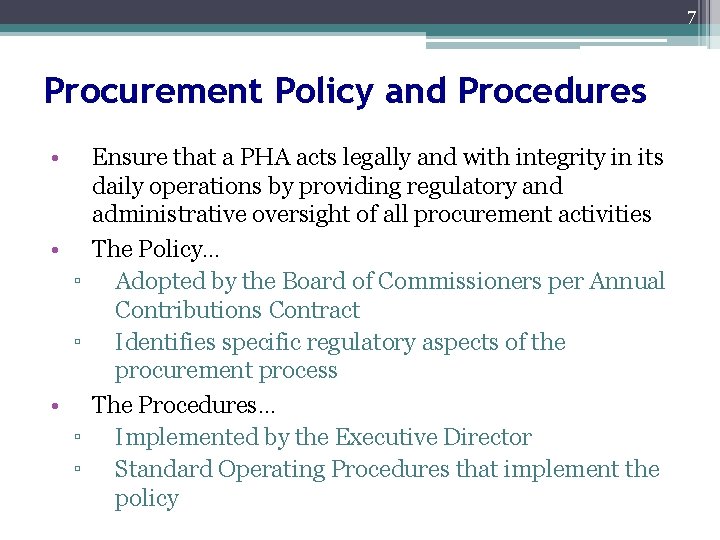 7 Procurement Policy and Procedures • • ▫ ▫ Ensure that a PHA acts