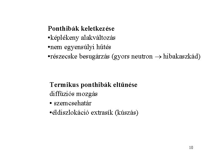 Ponthibák keletkezése • képlékeny alakváltozás • nem egyensúlyi hűtés • részecske besugárzás (gyors neutron