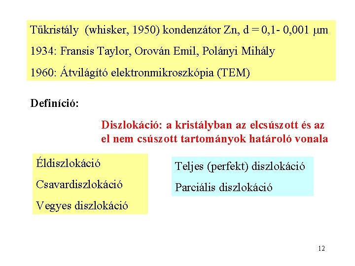 Tűkristály (whisker, 1950) kondenzátor Zn, d = 0, 1 - 0, 001 m 1934: