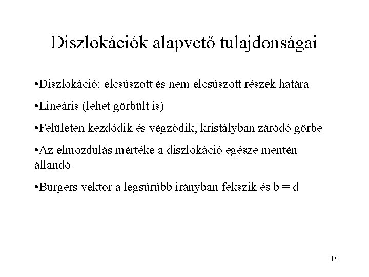 Diszlokációk alapvető tulajdonságai • Diszlokáció: elcsúszott és nem elcsúszott részek határa • Lineáris (lehet