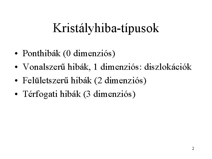 Kristályhiba-típusok • • Ponthibák (0 dimenziós) Vonalszerű hibák, 1 dimenziós: diszlokációk Felületszerű hibák (2