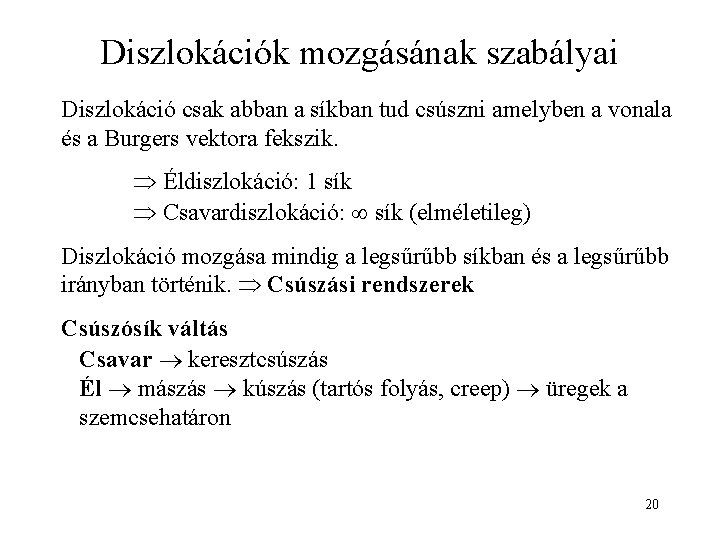 Diszlokációk mozgásának szabályai Diszlokáció csak abban a síkban tud csúszni amelyben a vonala és