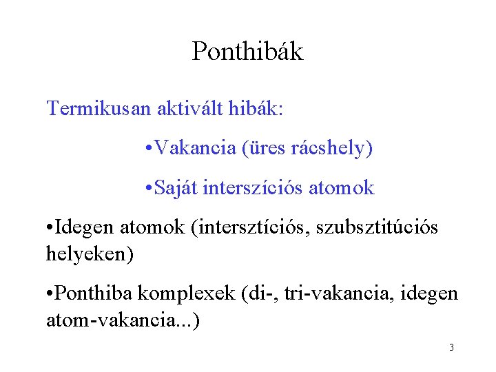 Ponthibák Termikusan aktivált hibák: • Vakancia (üres rácshely) • Saját interszíciós atomok • Idegen