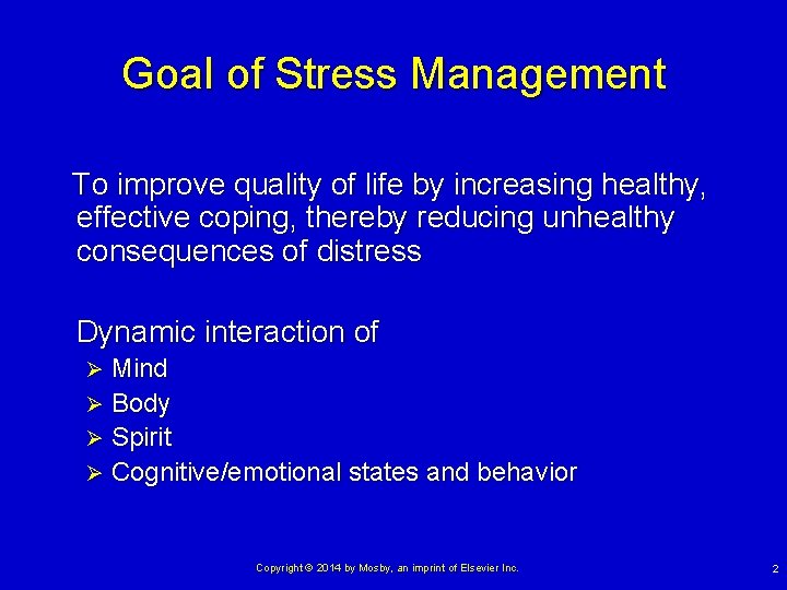 Goal of Stress Management To improve quality of life by increasing healthy, effective coping,