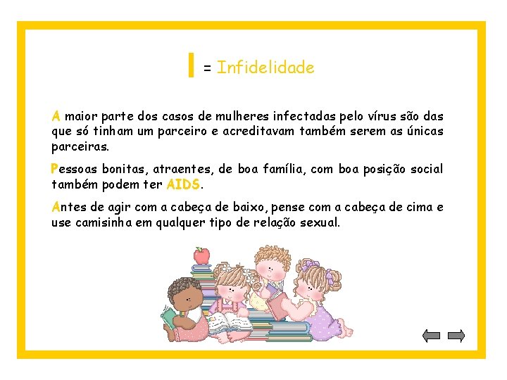 I = Infidelidade A maior parte dos casos de mulheres infectadas pelo vírus são