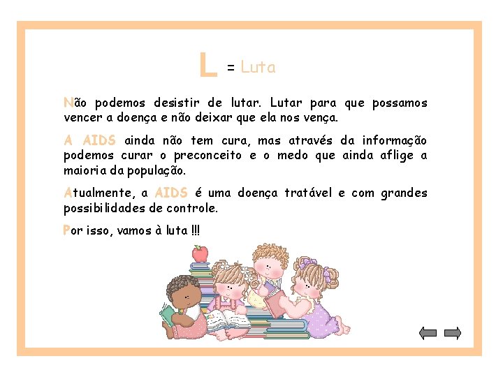 L = Luta Não podemos desistir de lutar. Lutar para que possamos vencer a