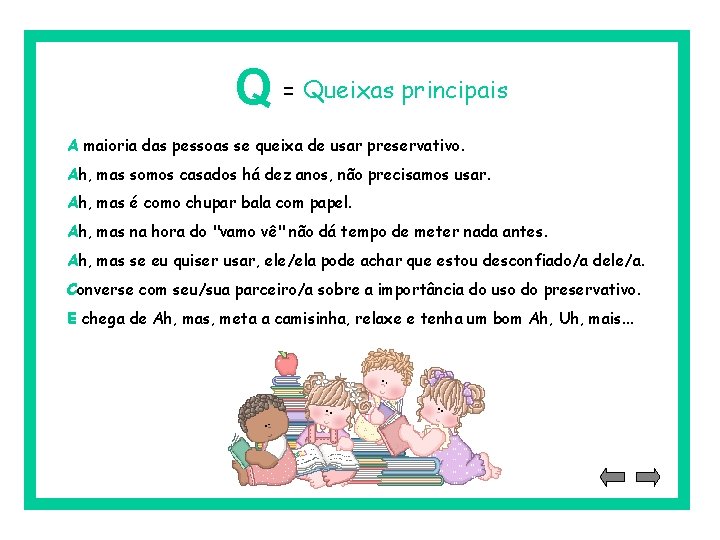 Q = Queixas principais A maioria das pessoas se queixa de usar preservativo. Ah,