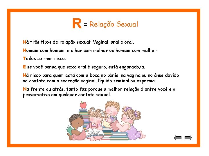 R = Relação Sexual Há três tipos de relação sexual: Vaginal, anal e oral.