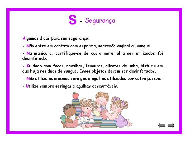 S = Segurança Algumas dicas para sua segurança: - Não entre em contato com