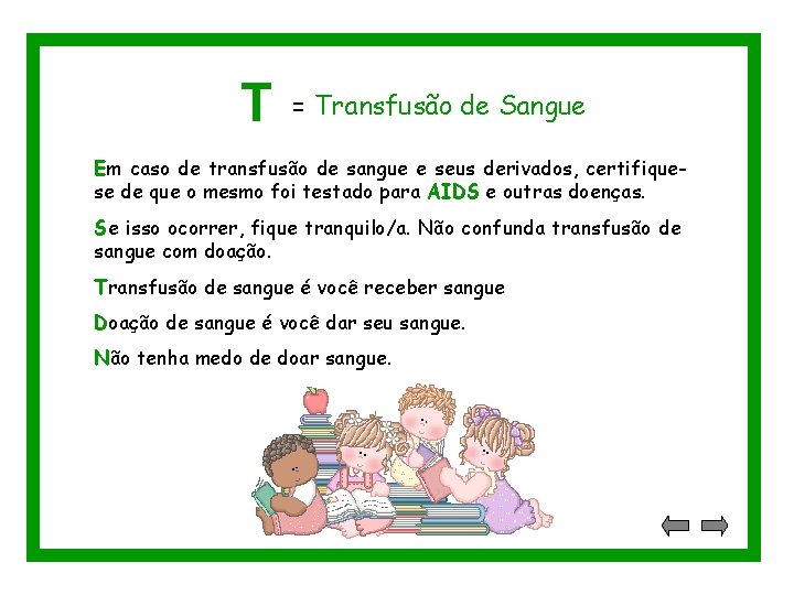 T = Transfusão de Sangue Em caso de transfusão de sangue e seus derivados,