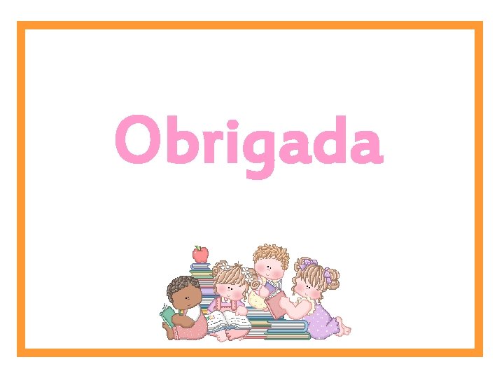 Obrigada 