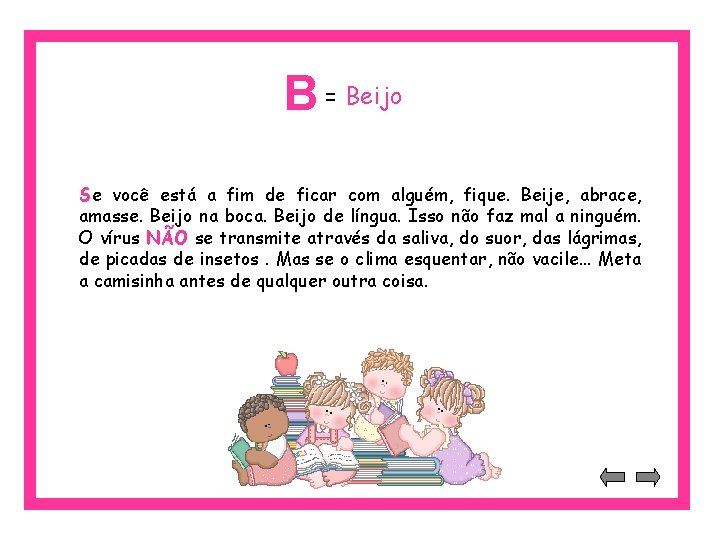 B = Beijo Se você está a fim de ficar com alguém, fique. Beije,