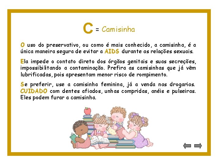 C = Camisinha O uso do preservativo, ou como é mais conhecido, a camisinha,