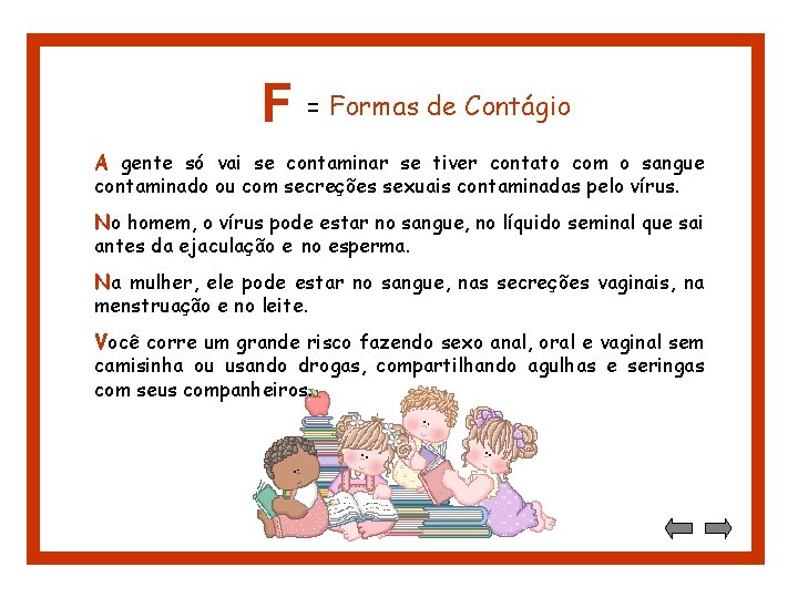 F = Formas de Contágio A gente só vai se contaminar se tiver contato