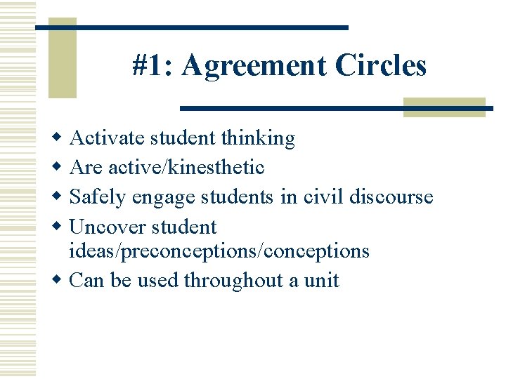 #1: Agreement Circles w Activate student thinking w Are active/kinesthetic w Safely engage students