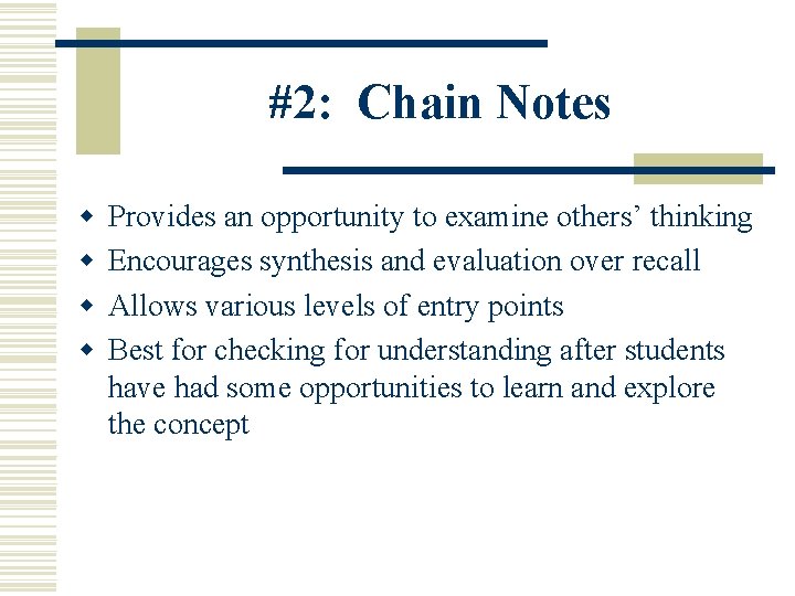 #2: Chain Notes w w Provides an opportunity to examine others’ thinking Encourages synthesis