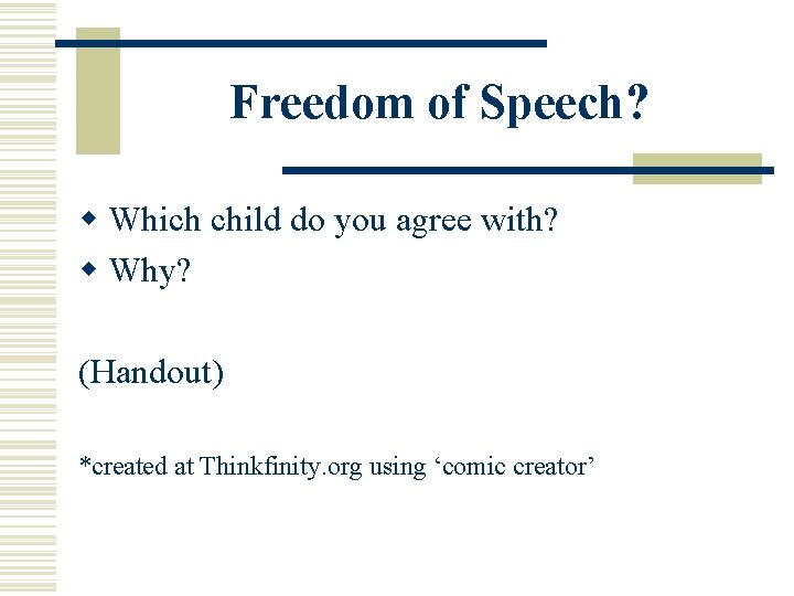 Freedom of Speech? w Which child do you agree with? w Why? (Handout) *created