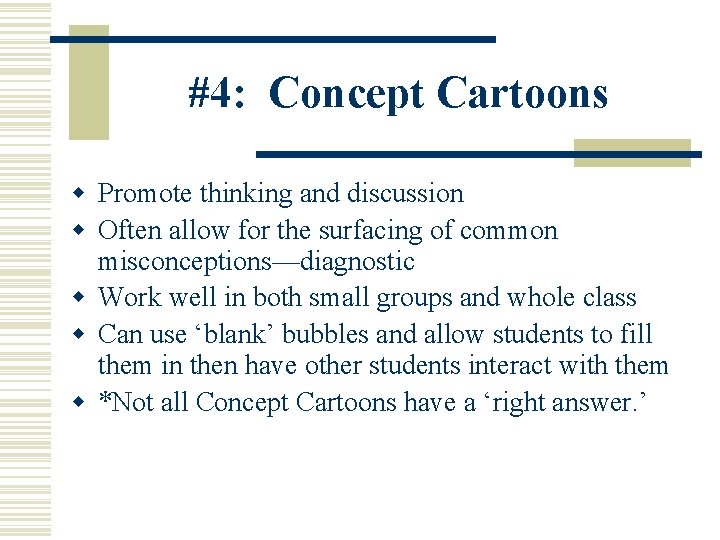 #4: Concept Cartoons w Promote thinking and discussion w Often allow for the surfacing
